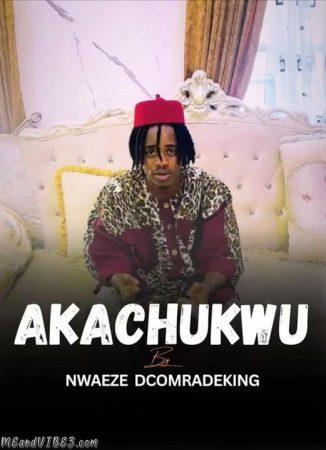 Nwaeze Dcomradeking – Akachukwu